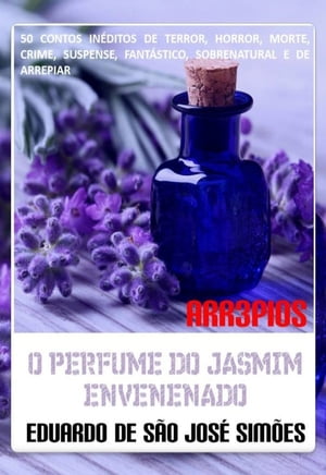Arr3pios - O Perfume do Jasmim Envenenado【電子書籍】[ Eduardo de S?o Jos? Sim?es ]