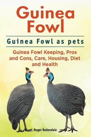 ŷKoboŻҽҥȥ㤨Guinea Fowl. Guinea Fowl as pets. Guinea Fowl Keeping, Pros and Cons, Care, Housing, Diet and Health.Żҽҡ[ Roger Rodendale ]פβǤʤ1,244ߤˤʤޤ
