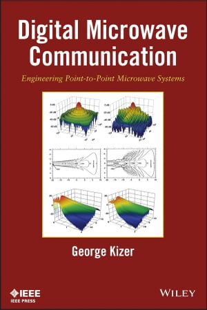 Digital Microwave Communication Engineering Point-to-Point Microwave Systems【電子書籍】[ George Kizer ]