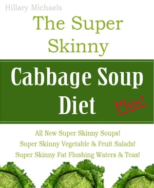 The Super Skinny Cabbage Soup Diet Plus!