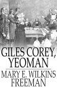 Giles Corey, Yeoman A Play【電子書籍】 Mary E. Wilkins Freeman