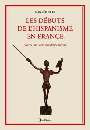 Les d?buts de l'hispanisme en France D'apr?s une correspondance in?dite