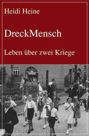 DreckMensch Leben ?ber zwei KriegeŻҽҡ[ Heidi Heine ]