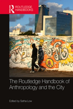 The Routledge Handbook of Anthropology and the City【電子書籍】