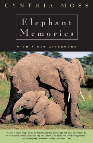 Elephant Memories Thirteen Years in the Life of an Elephant Family【電子書籍】[ Cynthia Moss ]