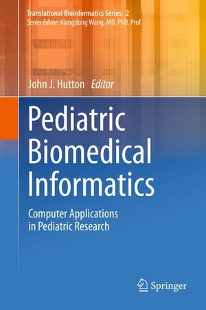 Pediatric Biomedical Informatics Computer Applications in Pediatric Research【電子書籍】