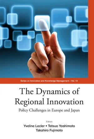 Dynamics Of Regional Innovation, The: Policy Challenges In Europe And JapanŻҽҡ[ Yveline Lecler ]