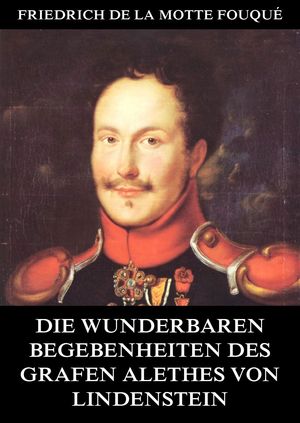 Die wunderbaren Begebenheiten des Grafen Alethes von Lindenstein