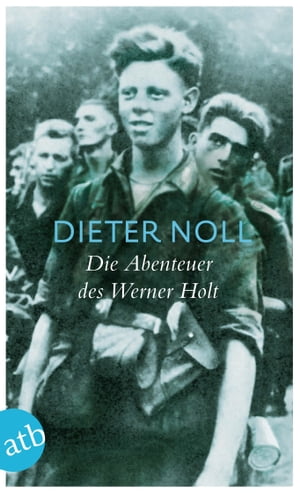 Die Abenteuer des Werner Holt Roman einer Jugend【電子書籍】[ Dieter Noll ]
