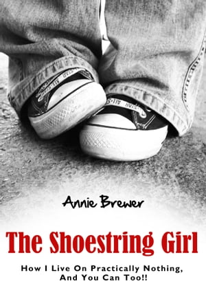 The Shoestring Girl: How I Live on Practically Nothing and You Can Too