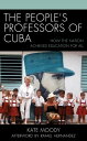 The People's Professors of Cuba How the Nation Achieved Education for All