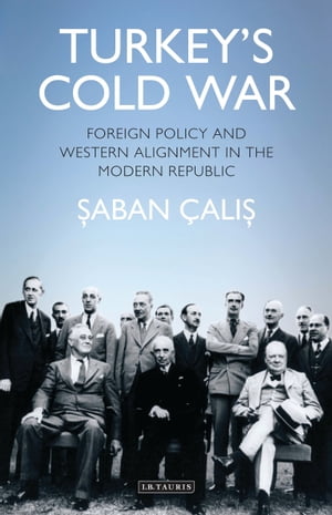 Turkey’s Cold War Foreign Policy and Western Alignment in the Modern Republic【電子書籍】[ Saban Halis ?alis ]