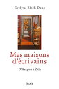 Mes maisons d'?crivains D'Aragon ? Zola