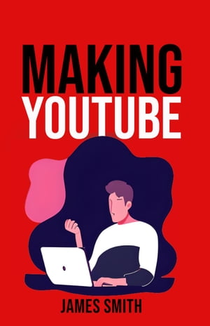 Making Youtube【電子書籍】[ James Smith ]