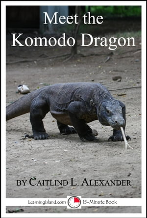 Meet the Komodo Dragon: A 15-Minute Book for Early ReadersŻҽҡ[ Caitlind L. Alexander ]