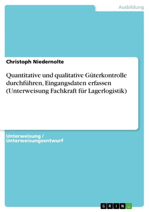 Quantitative und qualitative Güterkontrolle durchführen, Eingangsdaten erfassen (Unterweisung Fachkraft für Lagerlogistik)