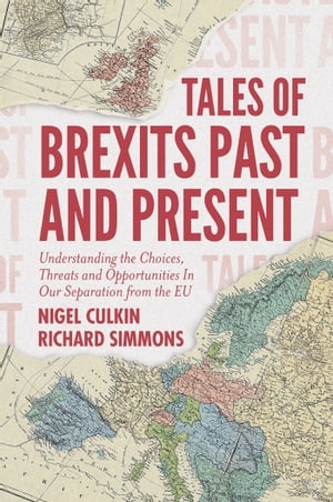 Tales of Brexits Past and Present Understanding the Choices, Threats and Opportu...