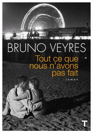 Tout ce que nous n'avons pas fait【電子書籍】[ Bruno Veyres ]