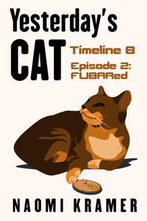 Yesterday's Cat: Timeline B Episode 2: FUBARed