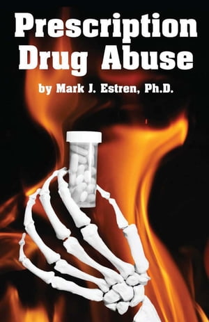 Prescription Drug Abuse【電子書籍】[ Mark James Estren, Ph.D. ]