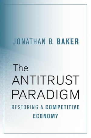 The Antitrust Paradigm Restoring a Competitive Economy