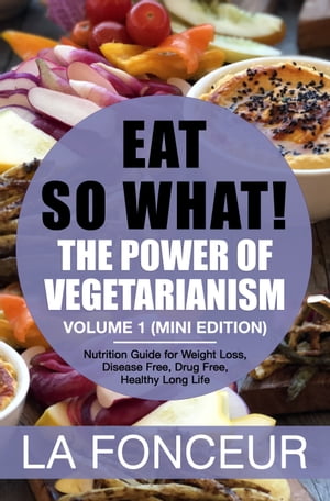 ŷKoboŻҽҥȥ㤨Eat so what! The Power of Vegetarianism Volume 1 Nutrition Guide For Weight Loss, Disease Free, Drug Free, Healthy Long Life (Mini EditionŻҽҡ[ La Fonceur ]פβǤʤ487ߤˤʤޤ