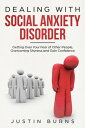 Dealing With Social Anxiety Disorder - Getting Over Your Fear of Other People, Overcoming Shyness and Gain Confidence Social Anxiety Disorder, 1【電子書籍】 Justin Burns