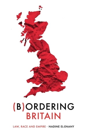 Bordering Britain Law, race and empire【電子書籍】[ Nadine El-Enany ]