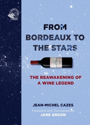 From Bordeaux to the Stars The Reawakening of a Wine Legend【電子書籍】[ Jean-Michel Cazes ]