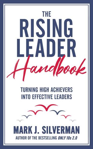 The Rising Leader Handbook: Turning High Achievers Into Effective LeadersŻҽҡ[ Mark J. Silverman ]