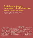 English as a Second Language in the Mainstream Teaching, Learning and Identity【電子書籍】 Constant Leung