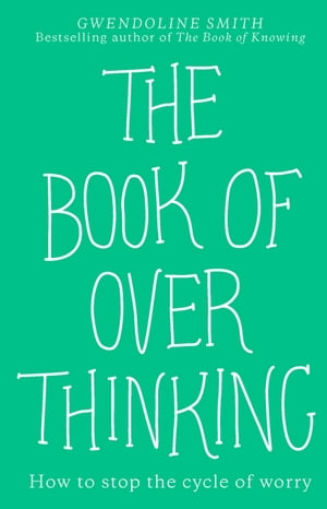 ŷKoboŻҽҥȥ㤨The Book of Overthinking How to Stop the Cycle of WorryŻҽҡ[ Gwendoline Smith ]פβǤʤ1,250ߤˤʤޤ