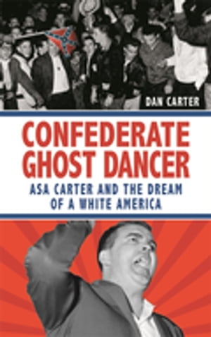 Unmasking the Klansman The Double Life of Asa and Forrest Carter