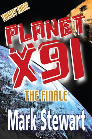 Planet X91 the Finale【電子書籍】[ Mark Stewart ]