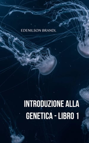 Introduzione alla Genetica - Libro 1【電子書籍】[ Edenilson Brandl ]