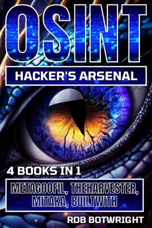 OSINT Hacker's Arsenal Metagoofil, Theharvester, Mitaka, BuiltwithŻҽҡ[ Rob Botwright ]