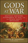 Gods at War Shotgun Takeovers, Government by Deal, and the Private Equity Implosion【電子書籍】[ Steven M. Davidoff ]