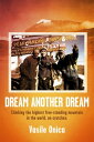 Dream Another Dream Climbing the highest free-standing mountain in the world, on crutches.【電子書籍】 Vasile Onica
