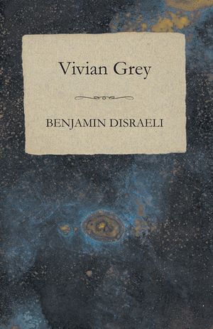 Vivian Grey【電子書籍】[ Benjamin Disraeli