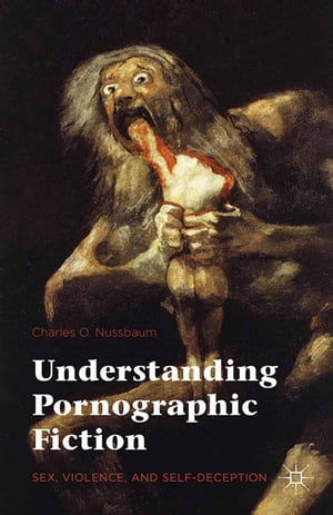 Understanding Pornographic Fiction Sex, Violence, and Self-Deception