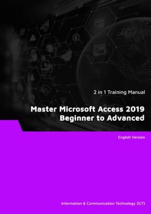 Master Microsoft Access 2019 Beginner to Advanced (2 in 1 eBooks)【電子書籍】[ Advanced Business Systems Consultants Sdn Bhd ]