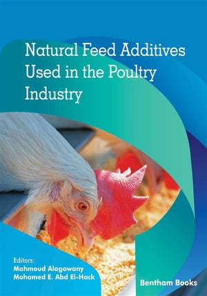 Natural Feed Additives Used in the Poultry Industry【電子書籍】[ Mahmoud Mohamed Alagawany ]