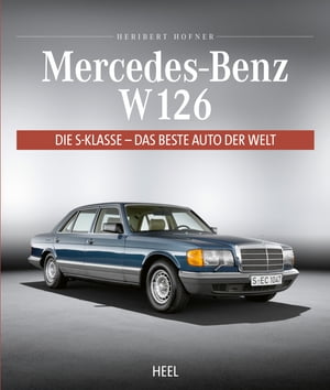 Mercedes-Benz W 126 Die S-Klasse - Das beste Auto der Welt【電子書籍】 Heribert Hofner