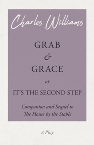 Grab and Grace or It's the Second Step - Companion and Sequel to The House by the Stable