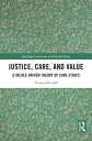 Justice, Care, and Value A Values-Driven Theory of Care Ethics【電子書籍】 Thomas Randall