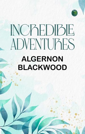 ŷKoboŻҽҥȥ㤨Incredible AdventuresŻҽҡ[ Algernon Blackwood ]פβǤʤ158ߤˤʤޤ