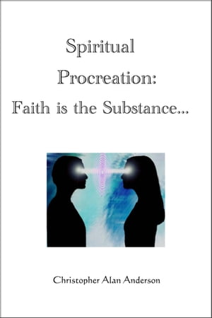 Spiritual Procreation: Faith is the Substance...