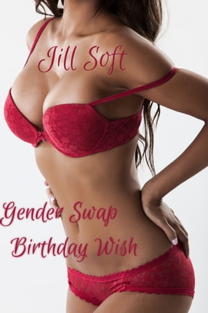Gender Swap Birthday Wish【電子書籍】[ Jill Soft ]