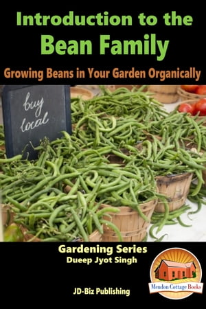 Introduction to the Bean Family: Growing Beans in Your Garden Organically【電子書籍】[ Dueep Jyot Singh ]