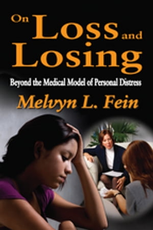 On Loss and Losing Beyond the Medical Model of Personal DistressŻҽҡ[ Melvyn L. Fein ]